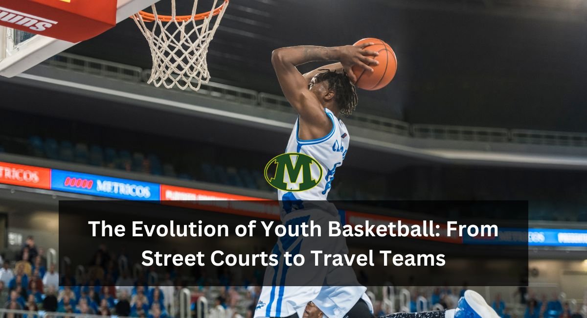 The Evolution of Youth Basketball: From Street Courts to Travel Teams
